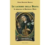 Le lacrime della Beata. Il miracolo di Beatrice d'Este