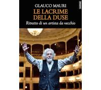 Le lacrime della Duse. Ritratto di un artista da vecchio