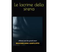 Le lacrime della sirena: Abbiamo tutti due grandi amori quello che sposeremo e quello che non dimenticheremo mai