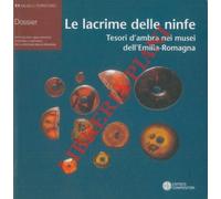 Le Lacrime Delle Ninfe. Tesori D Ambra Nei Musei Dell Emilia-Romagna