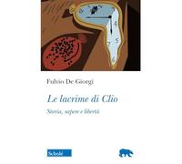 Le lacrime di Clio. Storia, sapere e libertà