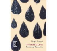 Le lacrime di Lacan. Fenomenologia di un'amicizia