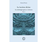 Le lacrime divine - La mitologia greca e romana: Vol. 1