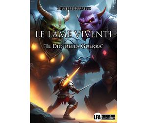 Le lame viventi. Vol. 1. Il dio della guerra - [LFA Publisher]