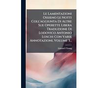 Le Lamentazioni Ossieno Le Notti Coll'aggiunta Di Altre Sue Operette Libera Traduzione Di Lodovico Antonio Loschi Con Varie Annotazioni, Volume 3...