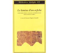 Libri Lamine D'oro Orfiche. Istruzioni Per Il Viaggio Oltremondano Degli Iniziat