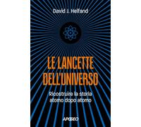 Libri Helfand David J. - Le Lancette Dell'universo. Ricostruire La Storia Atomo