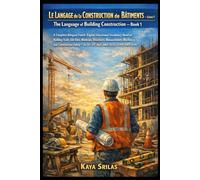 Le Langage de la Construction de Bâtiments - Livre 1 / The Language of Building Construction - Book 1: Bilingual French-English Vocabulary Novel for TEF, TCF, DELF, DALF, IELTS, CELPIP, TOEFL & ESL