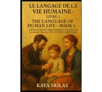 Le Langage de la Vie Humaine - Livre 1 / The Language of Human Life - Book 1: A Bilingual French-English Medical & Everyday-Life Vocabulary Novel with 600 Words for TEF, TCF, IELTS,CELPIP, TOEFL & ESL