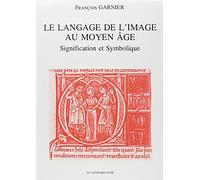 Le Langage de l'image au Moyen-Age. Signification et symbolique