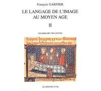 Le langage de l'image au Moyen-Âge, volume 2 : grammaire des gestes