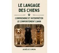 Le langage des chiens: Comprendre et interpréter le comportement canin