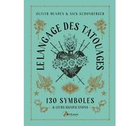 Le langage des tatouages: 130 symboles et leurs significations: 0