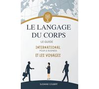Le Langage Du Corps: Le Guide International Pour Le Business Et Les Voyages
