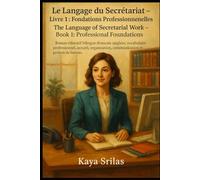Le Langage du Secrétariat - Livre 1 : Fondations Professionnelles / The Language of Secretarial Work - Book 1: Bilingual French-English Secretarial Vocabulary for TEF, TCF, IELTS, CELPIP & TOEFL