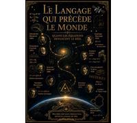 Le langage qui précède le monde: Quand les équations devancent le réel