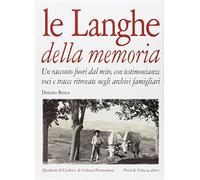 Le langhe della memoria. Un racconto fuori dal mito con testimonianze, voci e tracce ritrovate negli archivi famigliari