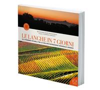 Le Langhe in 7 giorni. Gli itinerari più belli tra le colline Patrimonio M...