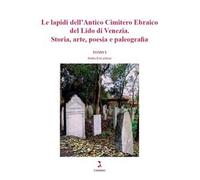 Le lapidi dell’Antico Cimitero Ebraico del Lido di Venezia. Storia, arte, poesia e paleografia