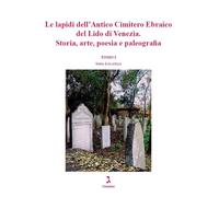 Le lapidi dell'Antico Cimitero Ebraico del Lido di Venezia. Storia, arte, ...