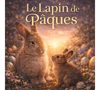 Le Lapin de Pâques: Livre de Pâques pour enfants avec histoire illustrée, activités ludiques et apprentissage des valeurs comme la gentillesse et le courage
