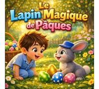 Le Lapin Magique de Pâques: Livre de Pâques pour enfants avec histoire illustrée, chasse aux œufs, jeux, coloriages et activités