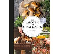 Le Larousse des champignons: 400 espèces de France et d'Europe