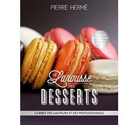 Le Larousse des desserts: La bible des amateurs et des professionnels
