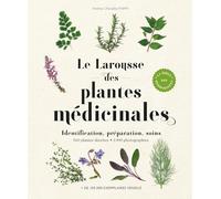 Le Larousse des plantes médicinales: Identification, préparation, soins