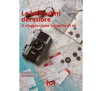Le latitudini del cuore. Il viaggio come scoperta di sé
