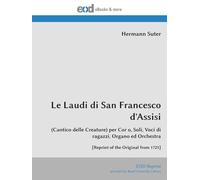 Le Laudi di San Francesco d'Assisi: (Cantico delle Creature) per Cor o, Soli, Voci di ragazzi, Organo ed Orchestra [Reprint of the Original from 1725]
