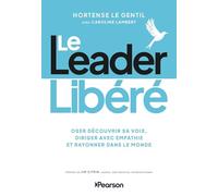 Le leader libéré: Oser découvrir sa voix, diriger avec empathie et rayonner dans le monde
