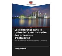 Le leadership dans le cadre de l'externalisation des processus d'entreprise: dans les institutions de services financiers à Singapour