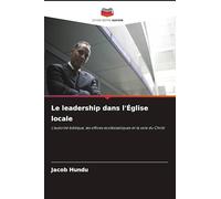Le leadership dans l'Église locale: L'autorité biblique, les offices ecclésiastiques et la voie du Christ