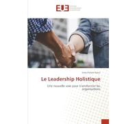 Le Leadership Holistique: Une nouvelle voie pour transformer les organisations