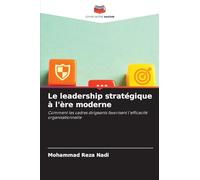 Le leadership stratégique à l'ère moderne: Comment les cadres dirigeants favorisent l'efficacité organisationnelle