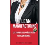Le Lean Manufacturing: Les secrets de la réussite de votre entreprise