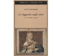 Le leggende degli ebrei. Vol. 6: Da Giosuè a Ester.