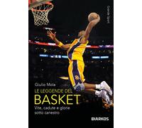 Le leggende del basket. Vite, cadute e glorie sotto canestro. Nuova ediz. ...