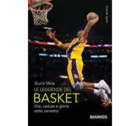 Le leggende del basket. Vite, cadute e glorie sotto canestro. Nuova ediz.