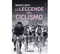 Le leggende del ciclismo. Da Gerbi a Pantani, tante grandi storie su due ruote