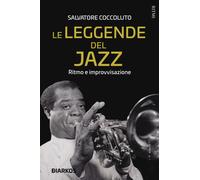 Le leggende del jazz. Ritmo e improvvisazione - Coccoluto Salvatore