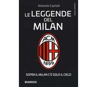 Le leggende del Milan. Sopra il Milan c'è solo il cielo