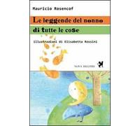 Le leggende del nonno di tutte le cose. Ediz. illustrata