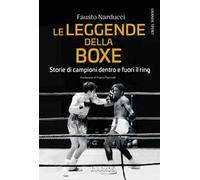 Le leggende della boxe. Storie di campioni dentro e fuori il ring