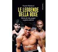 Le leggende della boxe. Storie di vita, pugni e gloria eterna. Nuova ediz.