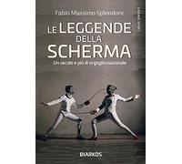 Le leggende della scherma. Un secolo e più di orgoglio nazionale