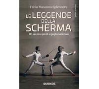 Le leggende della scherma. Un secolo e più di orgoglio nazionale
