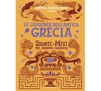 Le leggende dell'Antica Grecia. Storie e miti del mondo classico