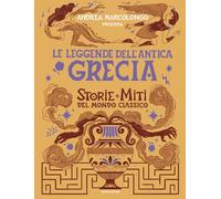 Le leggende dell'Antica Grecia. Storie e miti del mondo classico